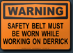Warning Safety Belt Must Be Worn While Working On Derrick Sign