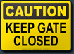 Caution Keep Gate Closed Sign